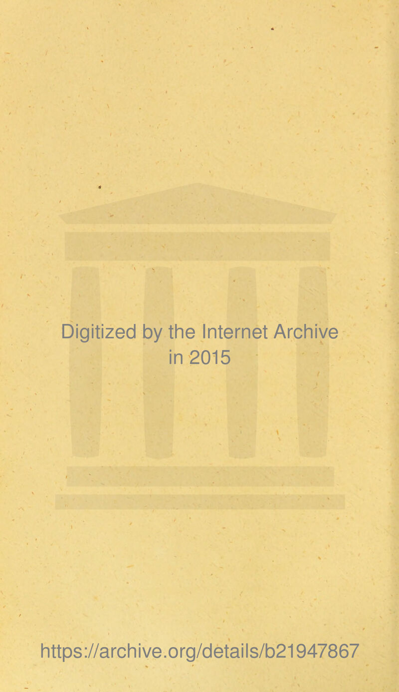 Digitized by the Internet Archive- . . in 2015 ■ •• https://archive.org/details/b21947867