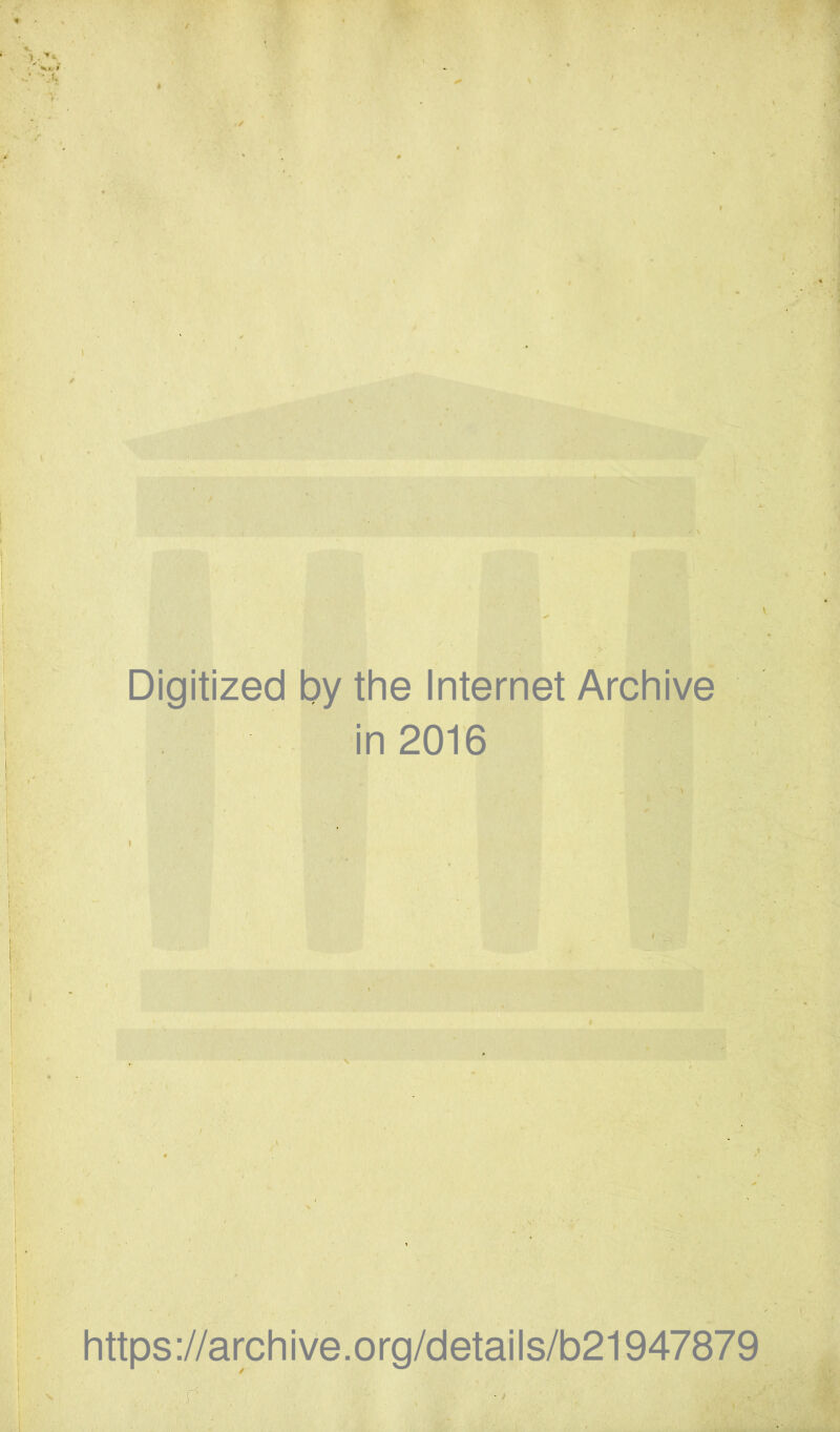 • / y /. Digitized by the Internet Archive in 2016 * https://archive.org/details/b21947879