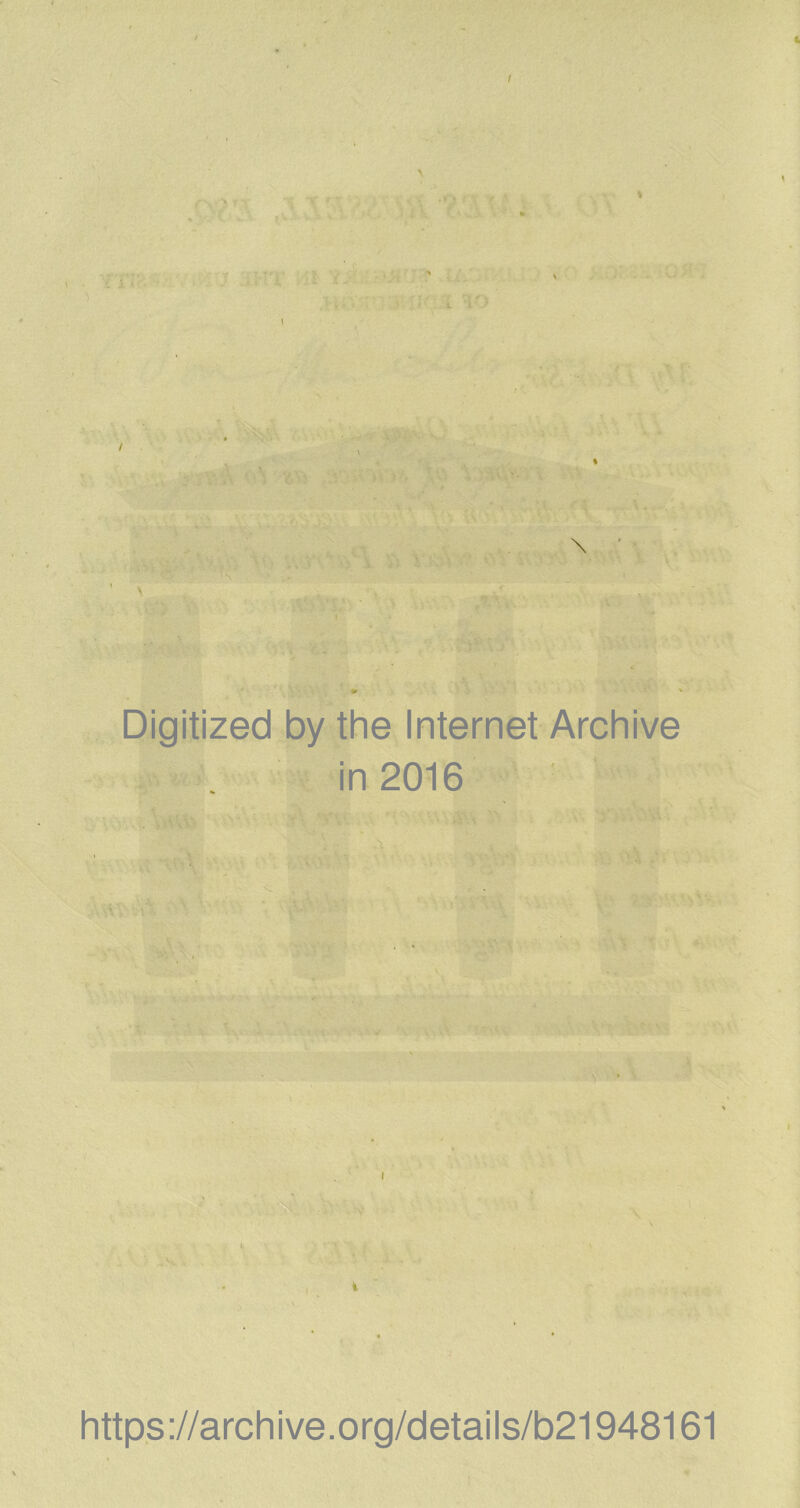 / % \ Digitized by the Internet Archive in 2016 i https://archive.org/details/b21948161