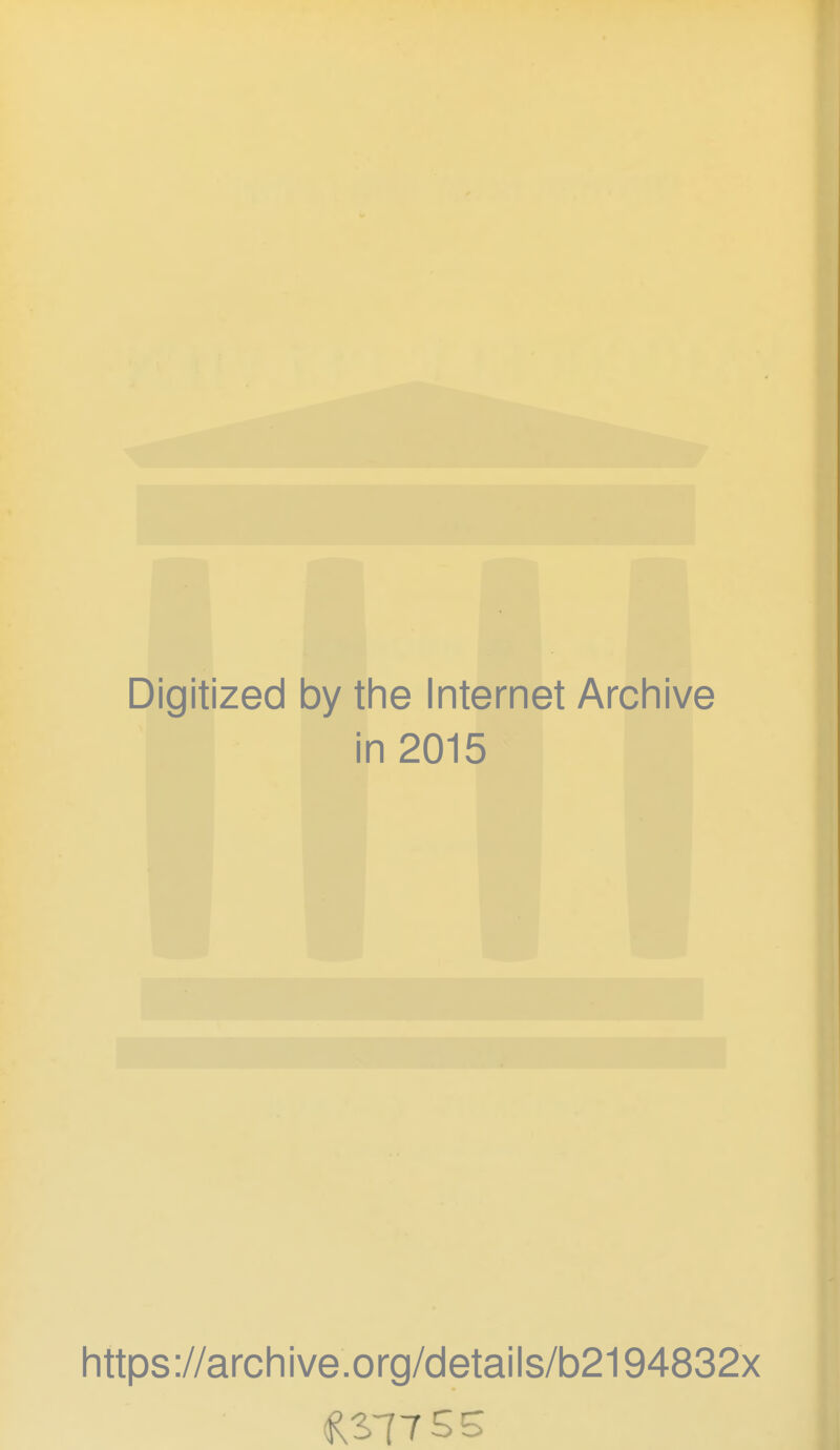 Digitized by the Internet Archive in 2015 littps://arcliive.org/details/b2194832x