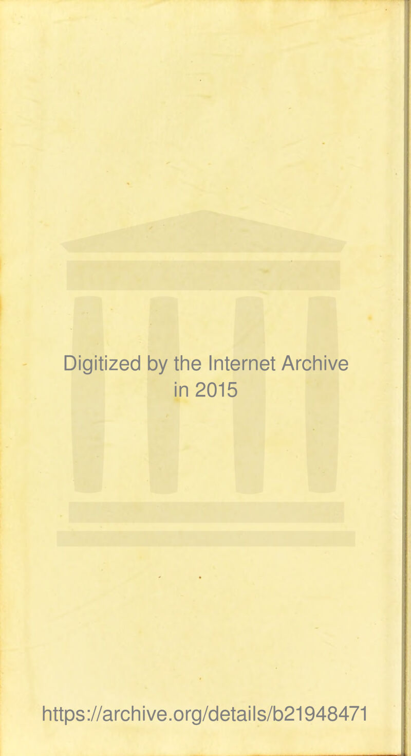 Digitized by the Internet Archive in 2015 https://archive.org/details/b21948471