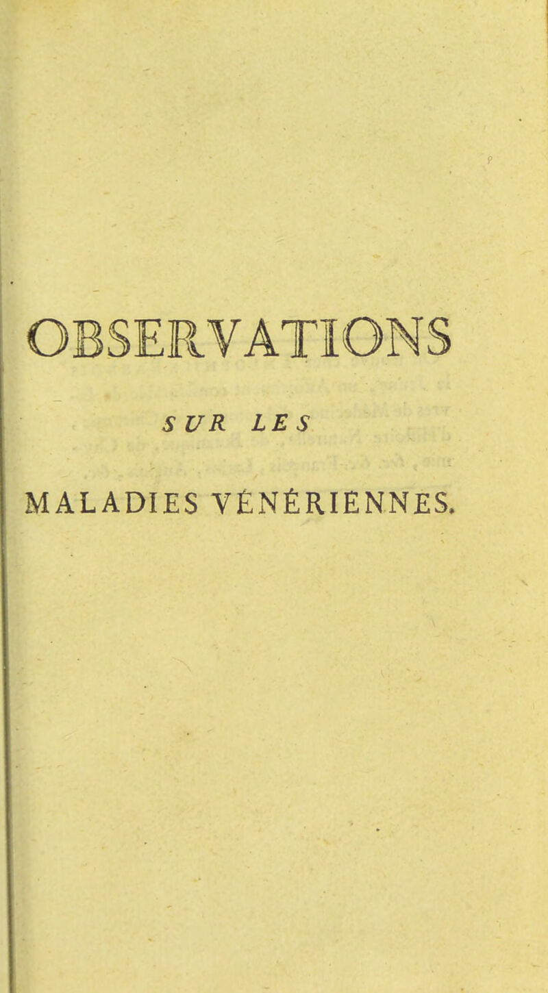 OBSERVATIONS SUR LES MALADIES VÉNÉRIENNES.