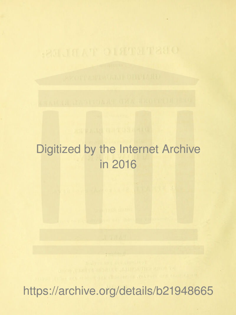 Digitized by the Internet Archive in 2016 https://archive.org/details/b21948665