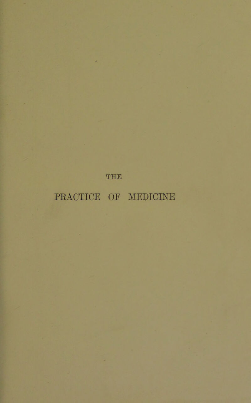 THE PEACTICE OF MEDICINE