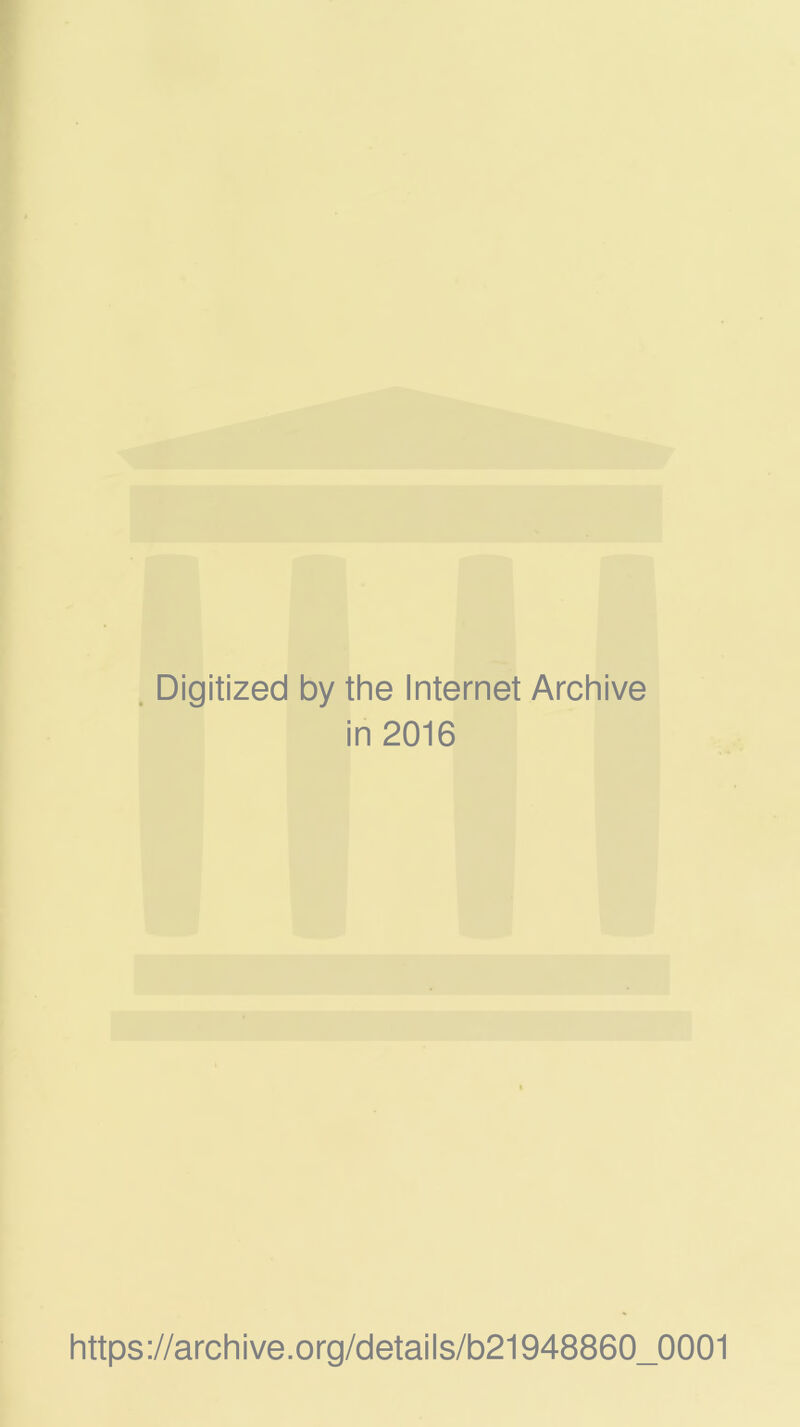 Digitized by the Internet Archive in 2016 https://archive.org/details/b21948860_0001