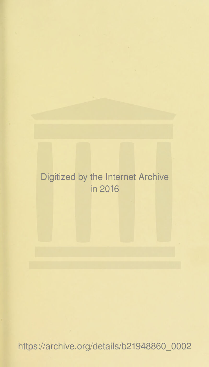 Digitized by the Internet Archive in 2016 https://archive.org/details/b21948860_0002