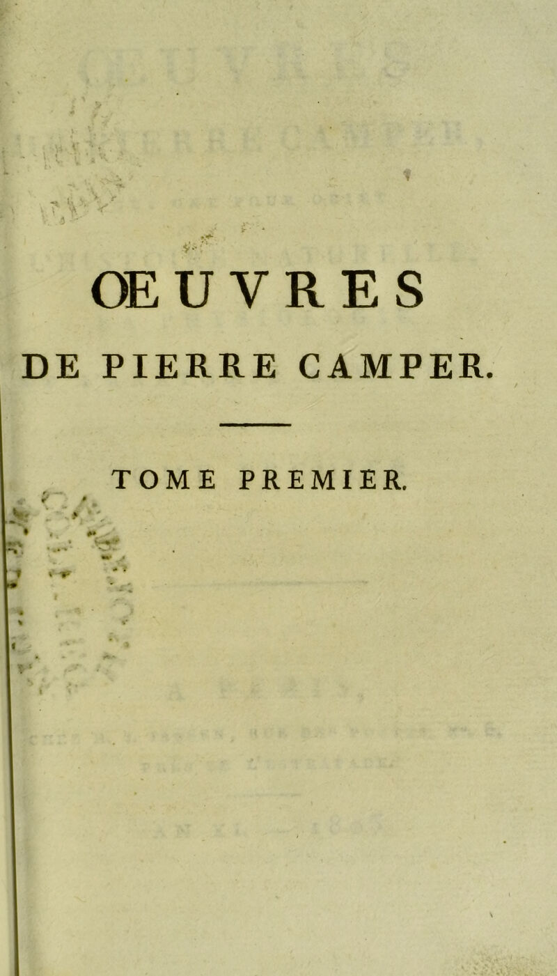 > f ■5 ■S'-: OE U V R E s DE PIERRE CAMPER TOME PREMIER.