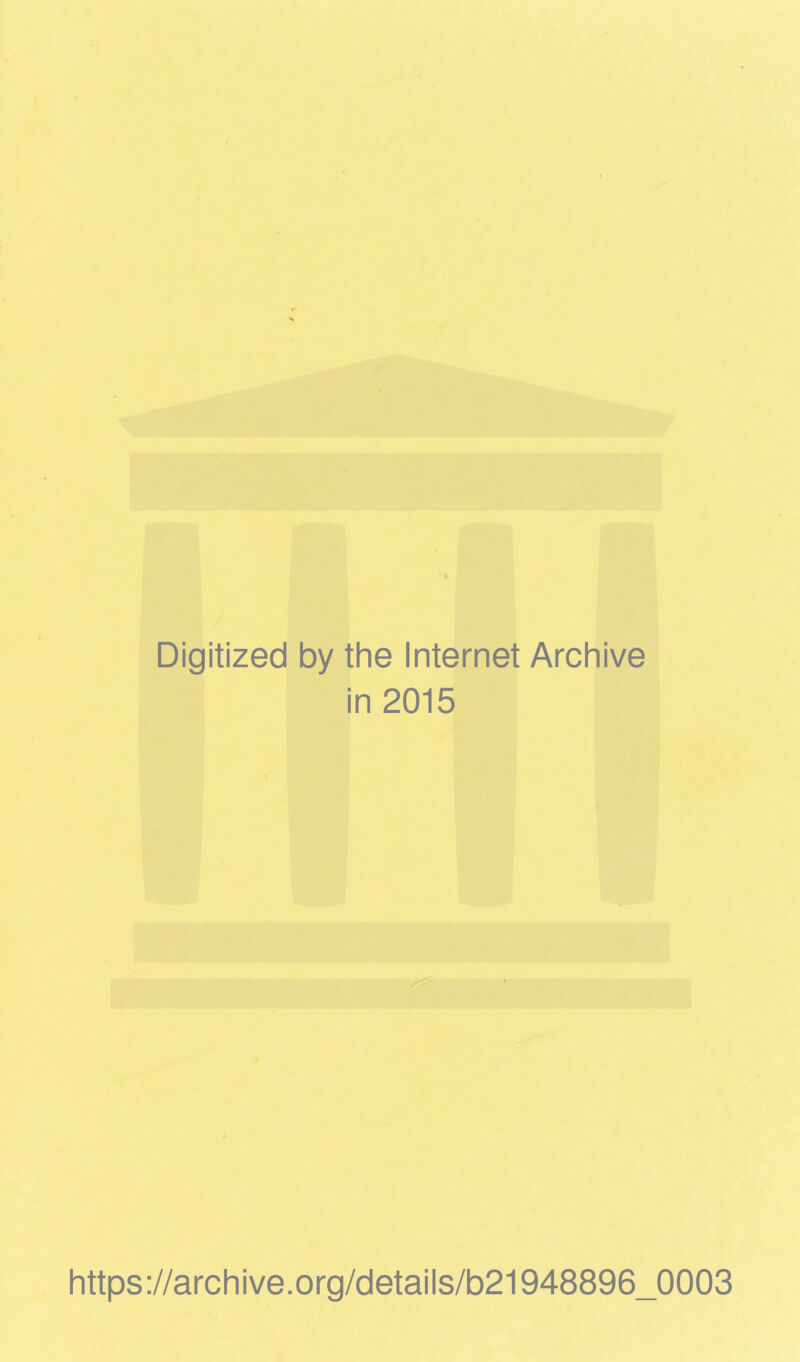 Digitized by the Internet Archive in 2015 https://archive.org/details/b21948896_0003