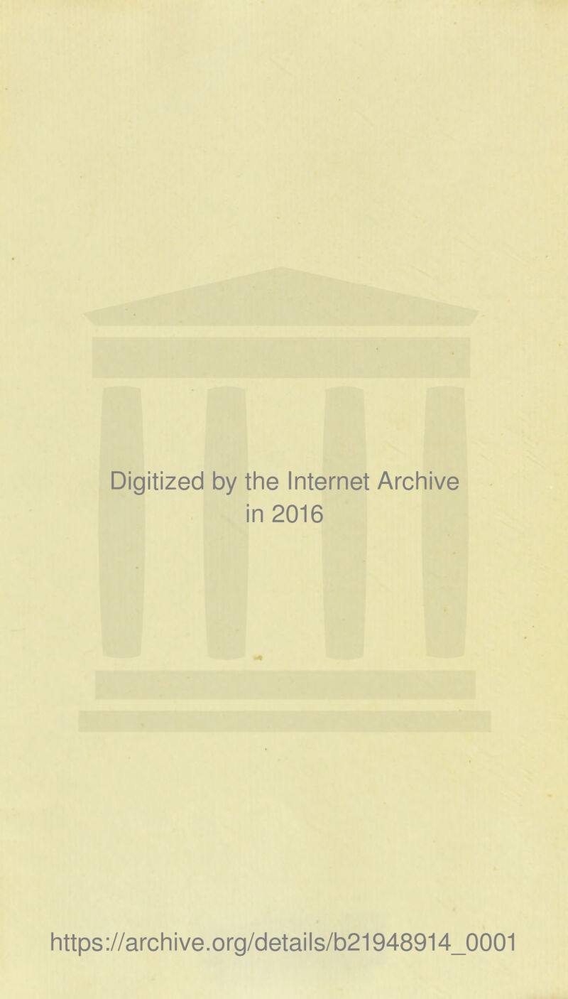 Digitized by the Internet Archive in 2016 https://archive.org/details/b21948914_0001
