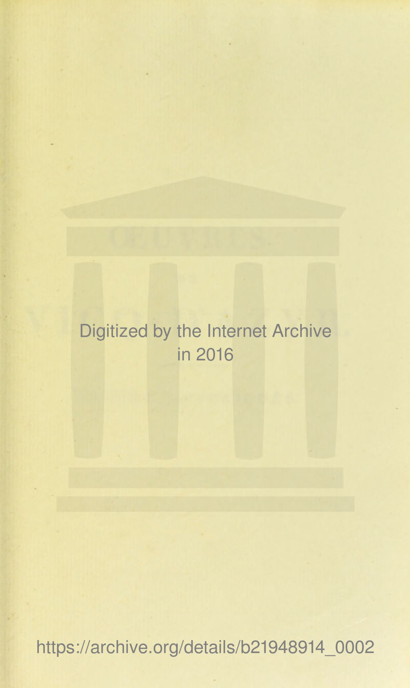 Digitized by the Internet Archive in 2016 https://archive.org/details/b21948914_0002