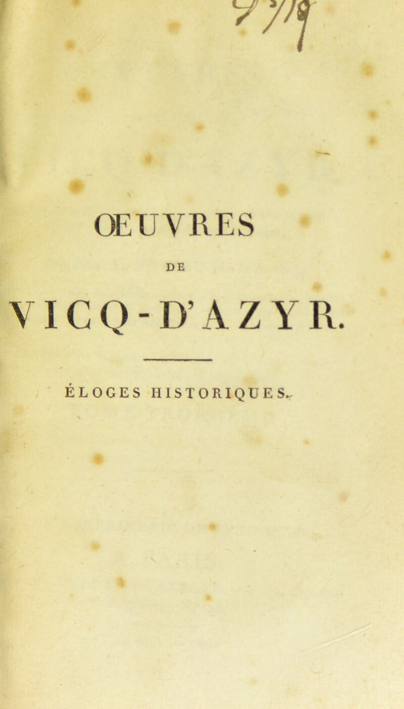 «4 # N OEUVRES # VICQ-D’AZ YR. , ' ÉLOGES HISTORIQUES^ 4 \