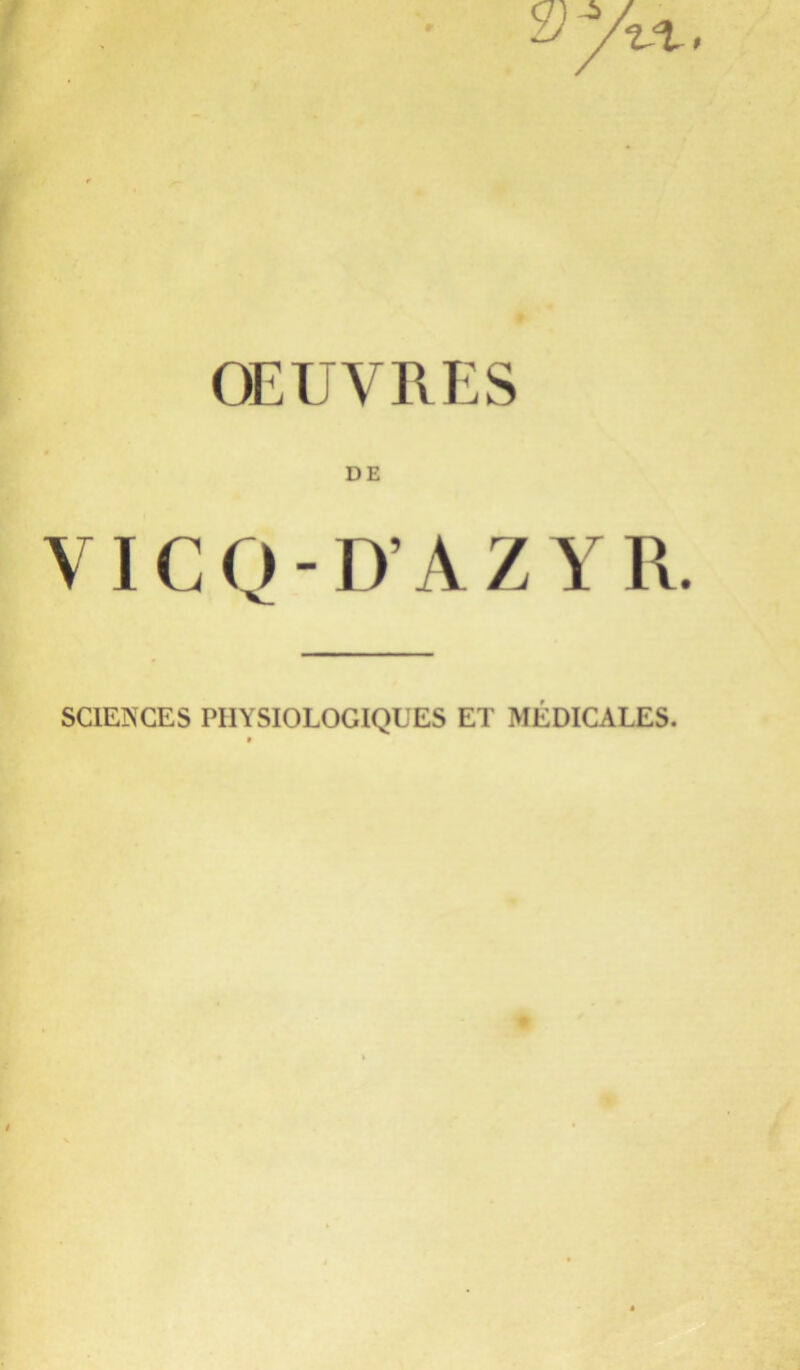r ^x> OEUVRES » DE VICQ-D’AZ YR. sciejnges physiologiques et medicales.