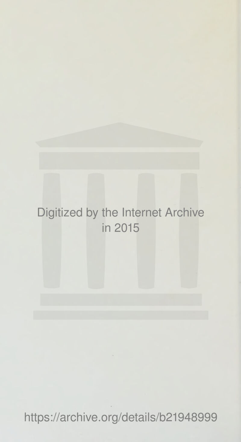 Digitized by the Internet Archive in 2015 https://archive.org/details/b21948999