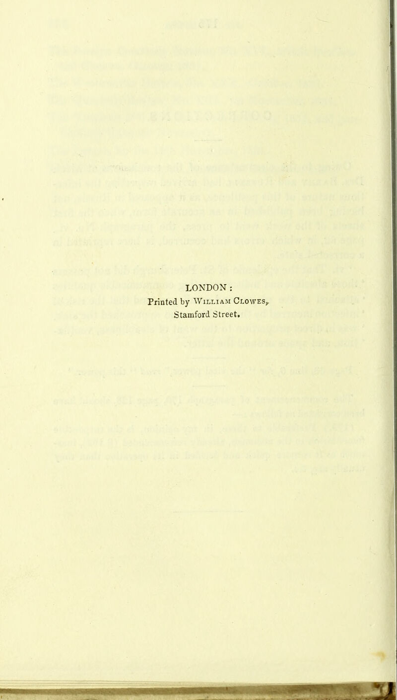 LONDON: Printed by William CLOWESy Stamford Street.