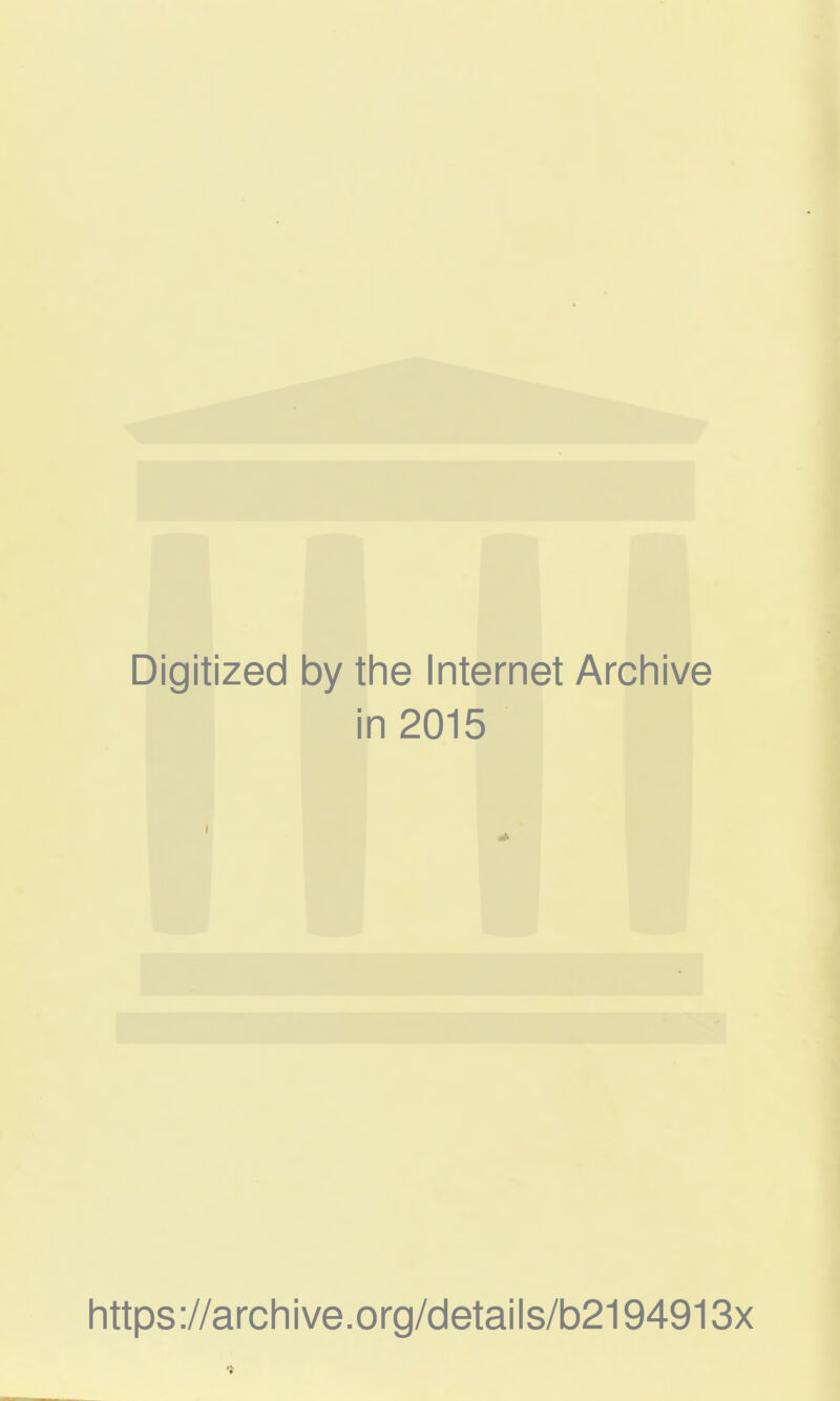 Digitized by the Internet Archive in 2015 https://archive.org/details/b2194913x