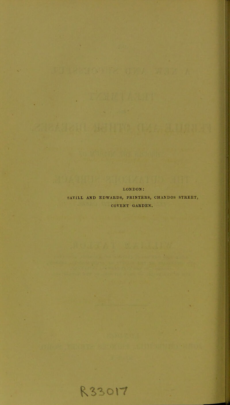 LONDON: SAViLL AND EDWARDS, PRINTERS, CHANDOS STREET. COVENT GARDEN.