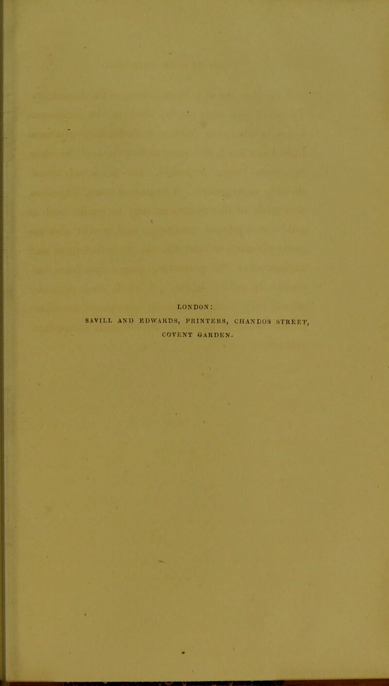 LONDON: 8AVII.L AND RDWARDS, PRINTERS, CHANDOS STREET, COVENT HARDEN.