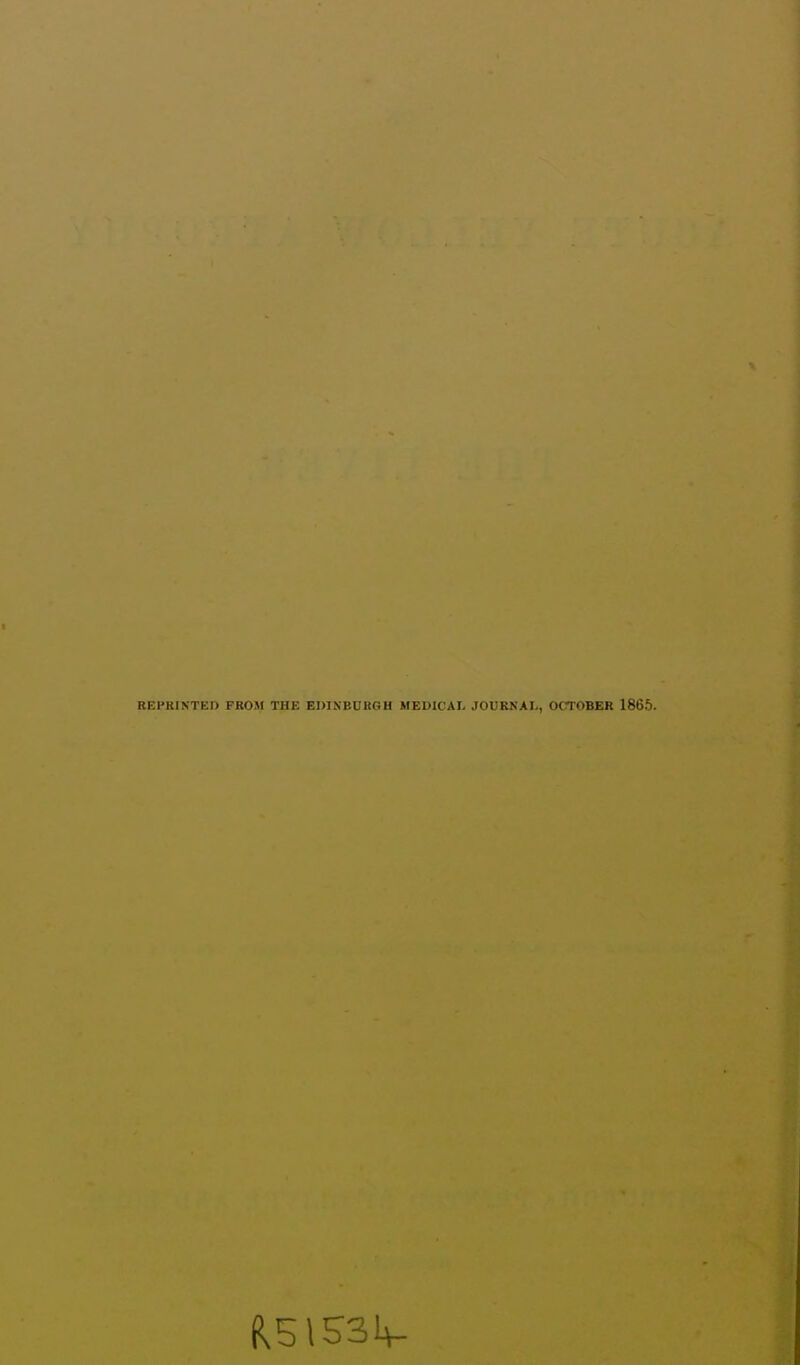 REPRINTED FROM THE EDINBURGH MEDICAL JOURNAL, OCTOBER 1865.