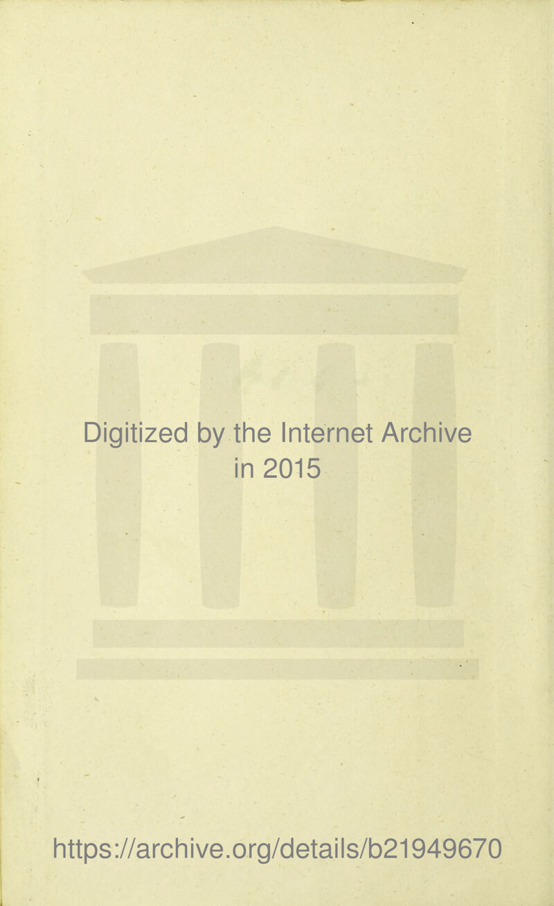Digitized by the Internet Archive in 2015 https://archive.org/details/b21949670