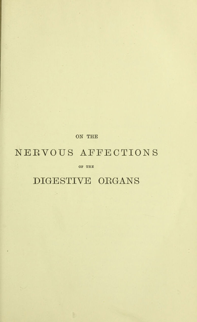 ON THE NEEVOUS AFFECTIONS OP THE DIGESTIVE OEGANS