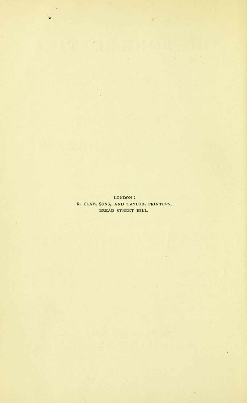 1k LONDON: CLAY, SONS, AND TAYLOR, PRINTERS, BREAD STREET HILL.