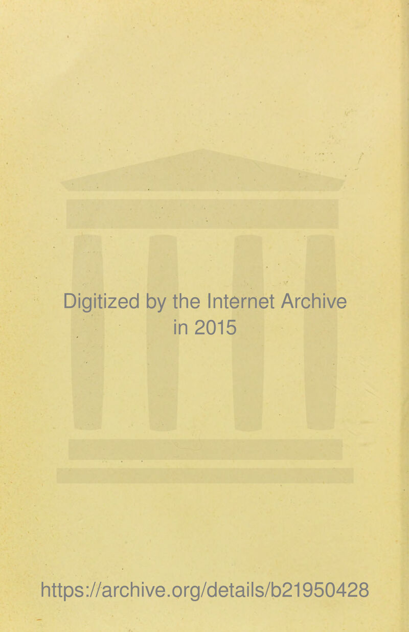 Digitized by the Internet Archive in 2015 https://archive.org/details/b21950428