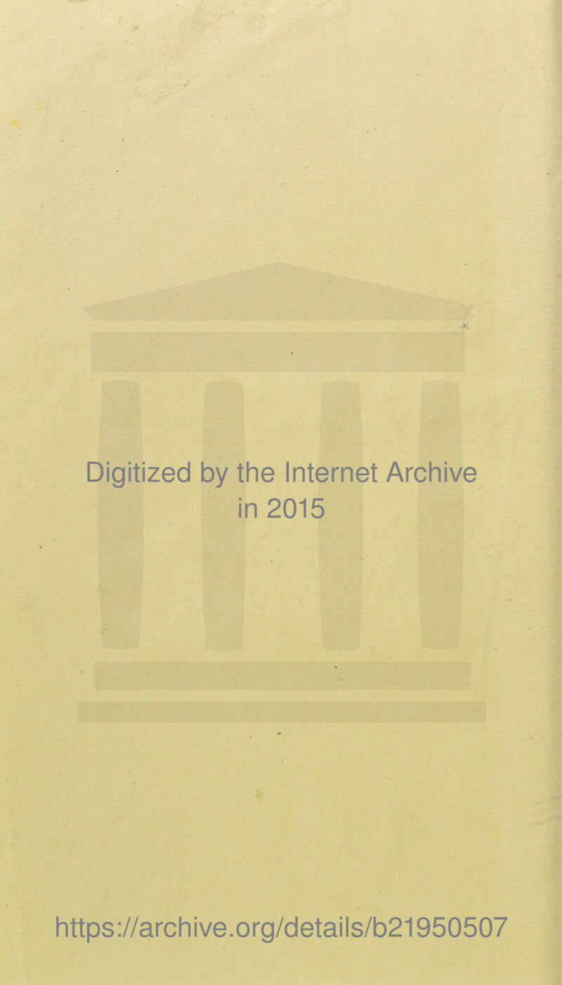 Digitized by the Internet Archive in 2015 https://archive.org/details/b21950507
