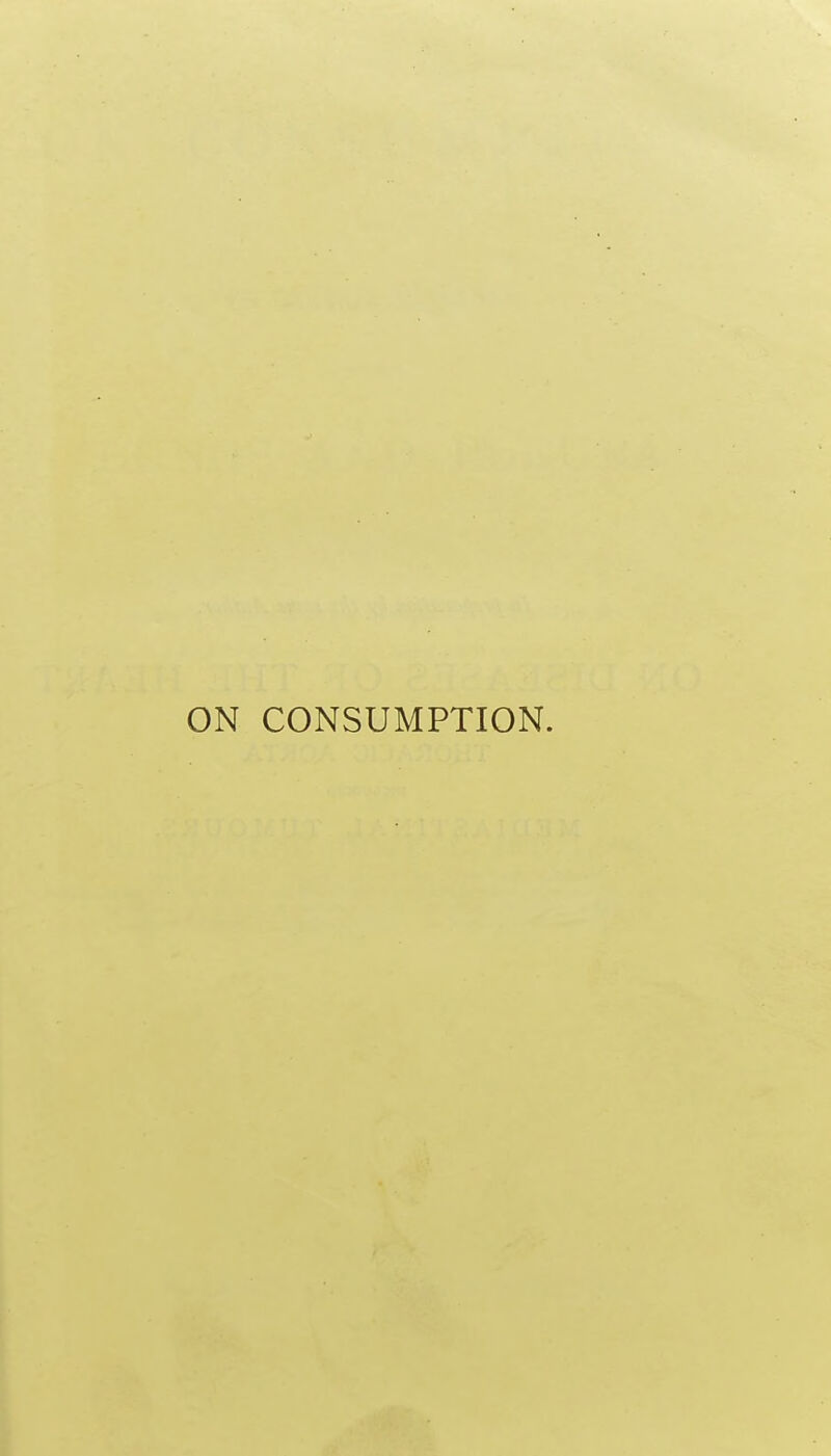ON CONSUMPTION.