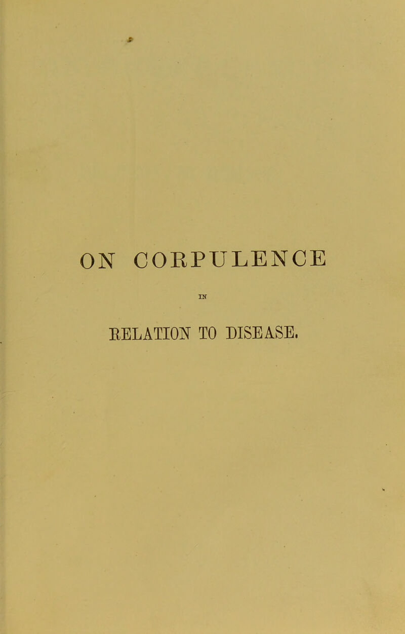 ON CORPULENCE IN EELATION TO DISEASE.