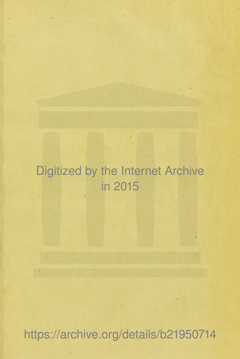 Digitized by the Internet Archive in 2015 https://archive.org/details/b21950714