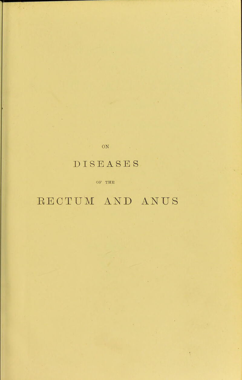 ON DISEASES OF THE EECTUM AND ANUS