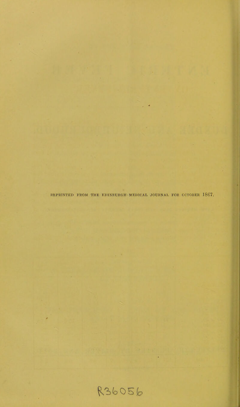 REPRINTED FROM THE EDINBURGH MEDICAL JOURNA1, FOR OCTOBER 1867. ^hloOEio