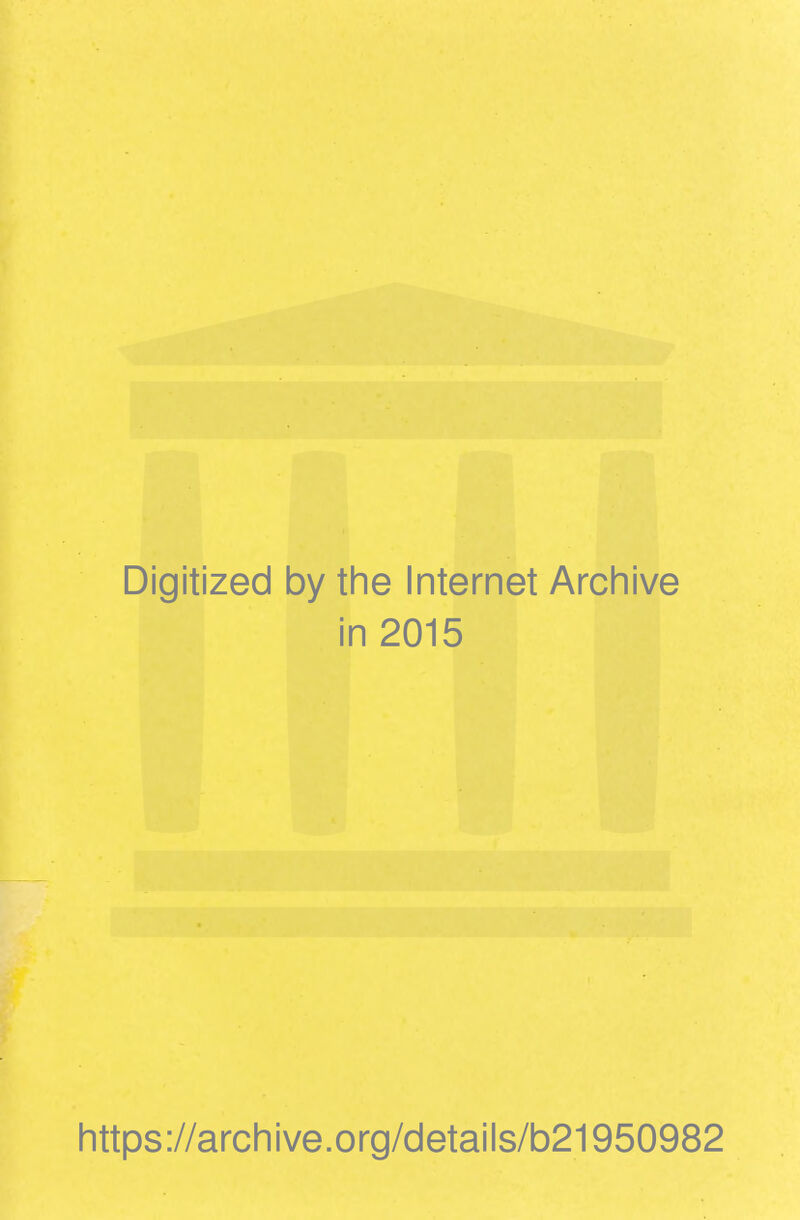 Digitized by the Internet Archive in 2015 https://archive.org/details/b21950982