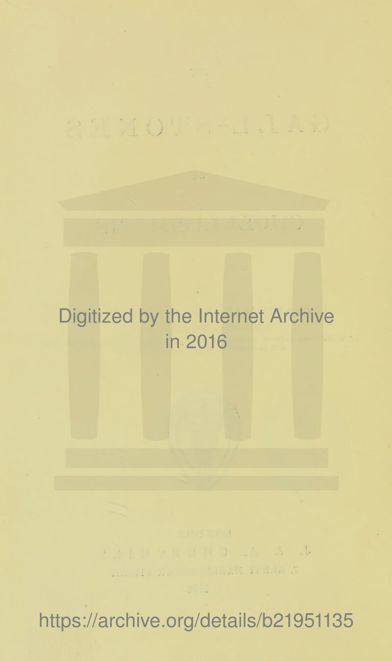 Digitized by the Internet Archive in 2016 https://archive.org/details/b21951135