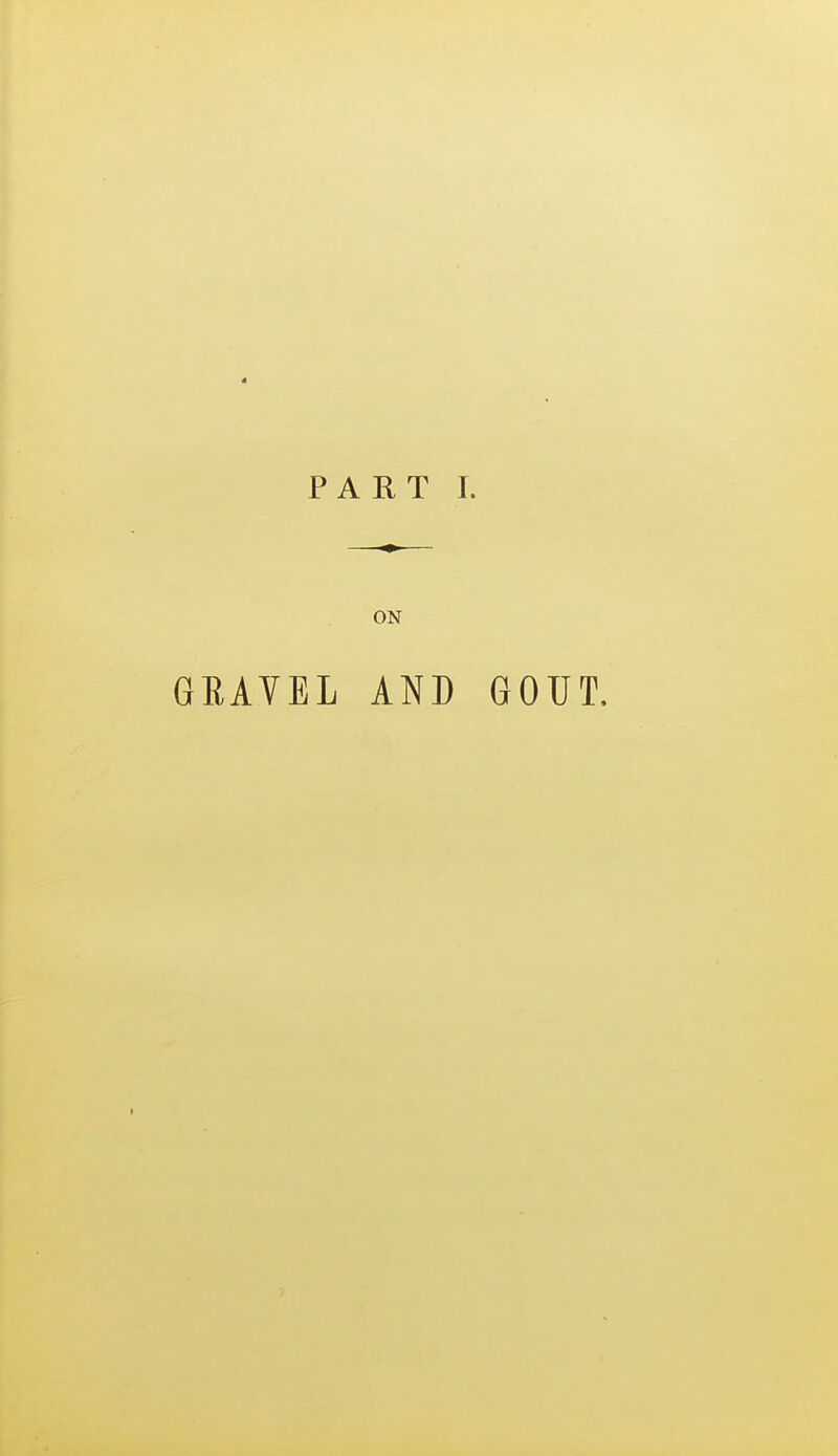 4 PART I. ON GRAVEL AND GOUT.