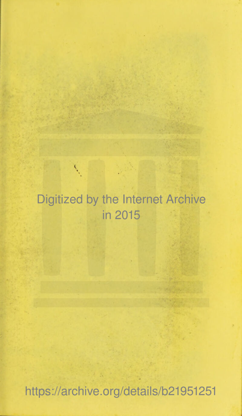 Digitized by the Internet Archive in 2015 https://archive.org/details/b21951251