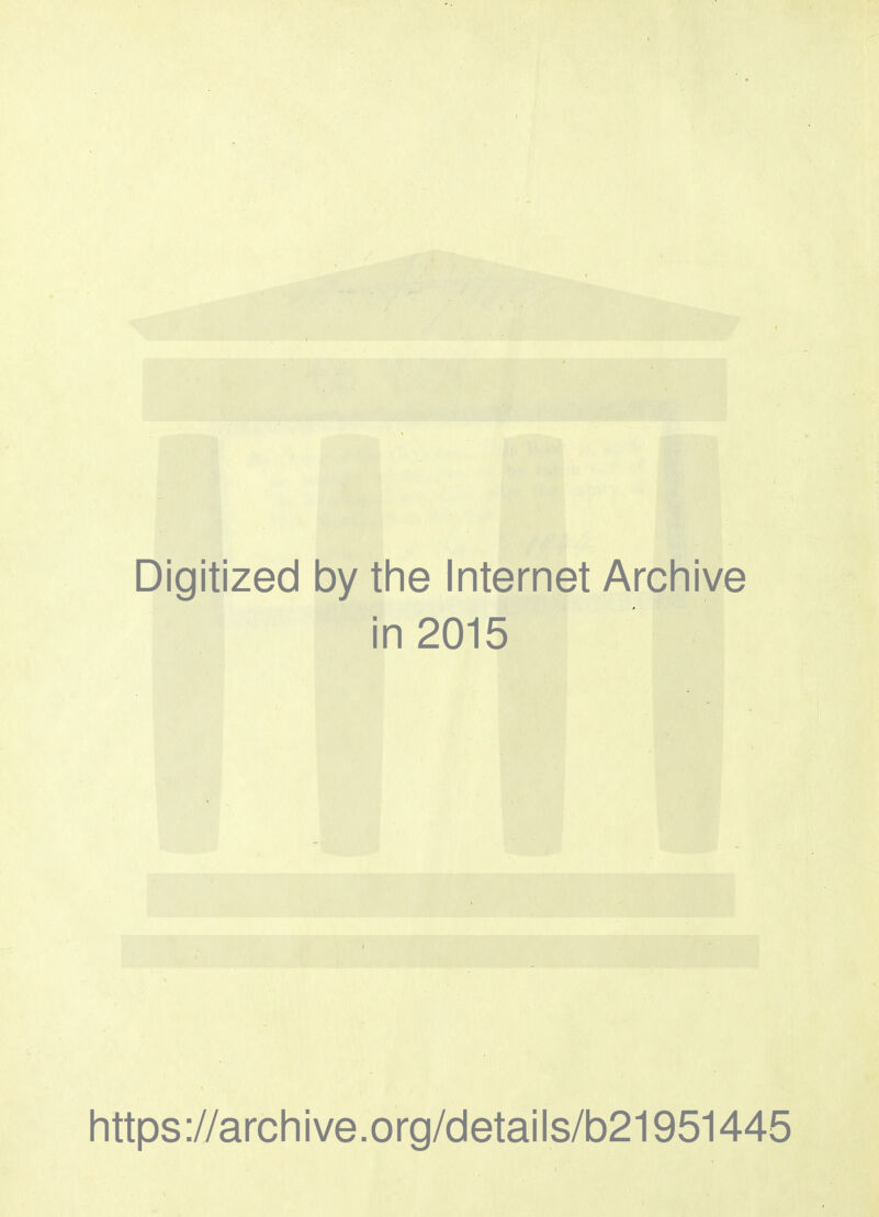 Digitized by the Internet Archive in 2015 https://archive.org/details/b21951445