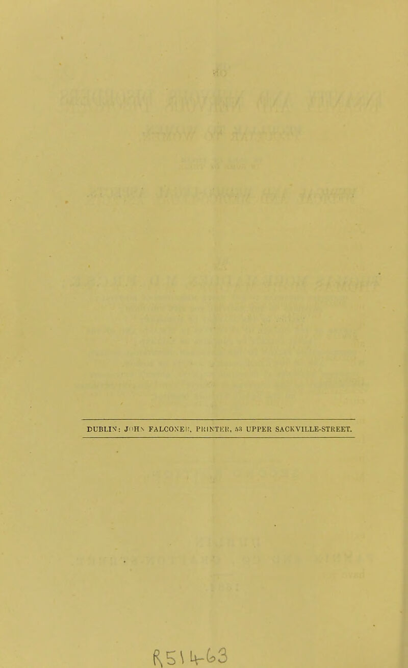DUBLIN': JiiH\ FALCONEi:. PUINTKU, UPPER SACKVILLE-STREET.