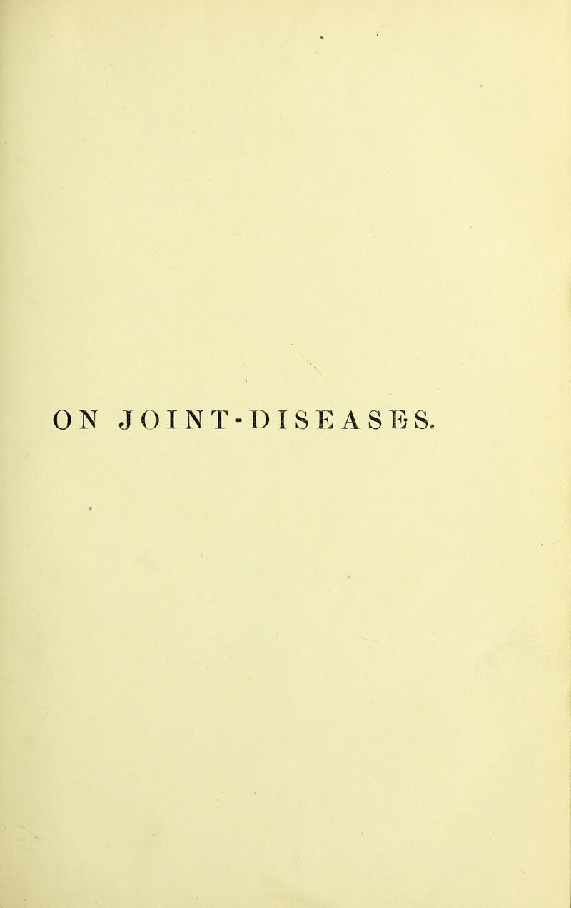 ON JOINT-DISEASES.