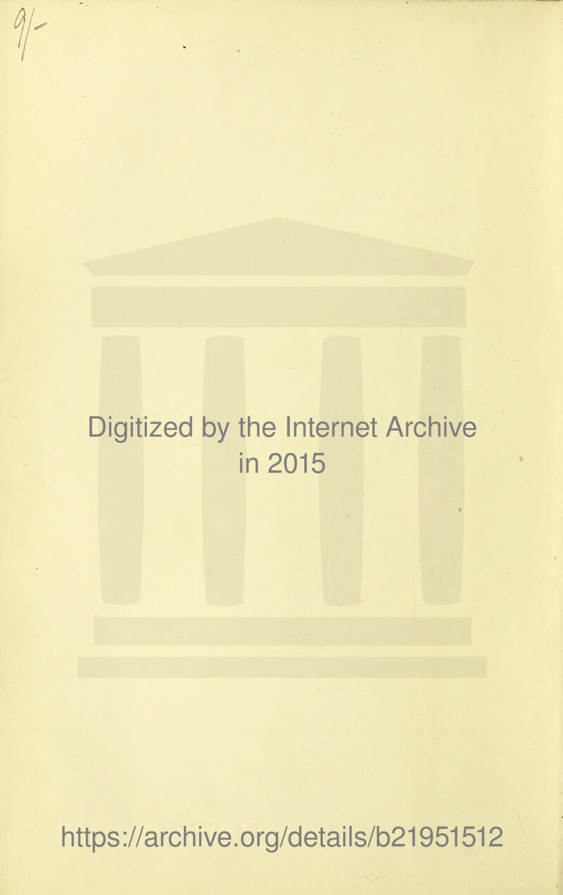 Digitized by the Internet Archive in 2015 https ://archive.org/details/b21951512