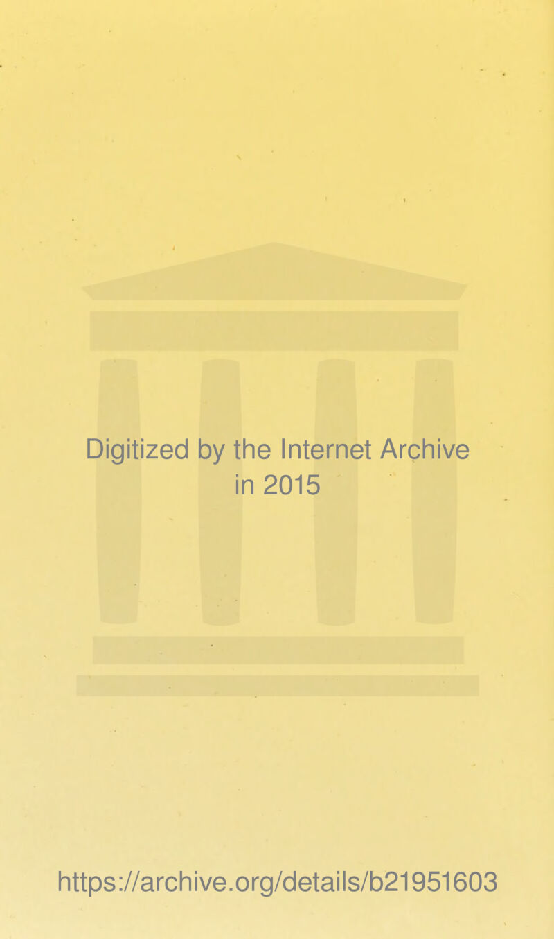 Digitized 1 by the Internet Archive i n 2015 https://archive.org/details/b21951603