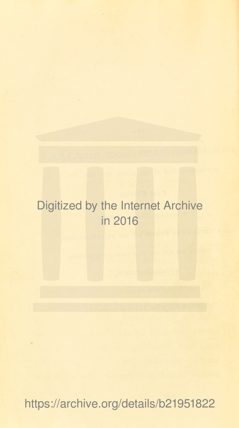 Digitized by the Internet Archive in 2016 https ://archive.org/details/b21951822