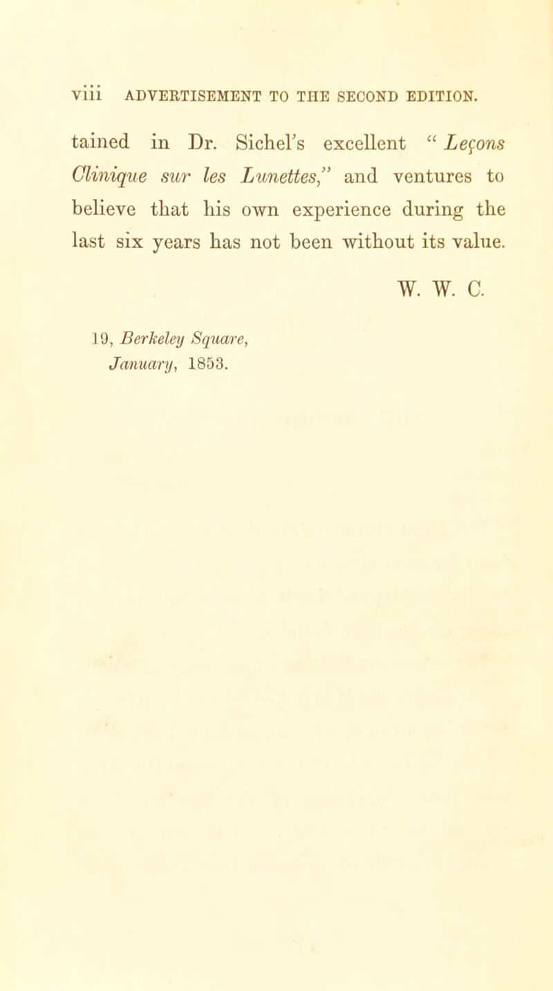 Vlll ADVERTISEMENT TO THE SECOND EDITION. tained in Dr. Sichel’s excellent “ Lemons Clinique sur les Lunettesand ventures to believe that his own experience during the last six years has not been without its value. W. W. C. 19, Berkeley Square, January, 1853.