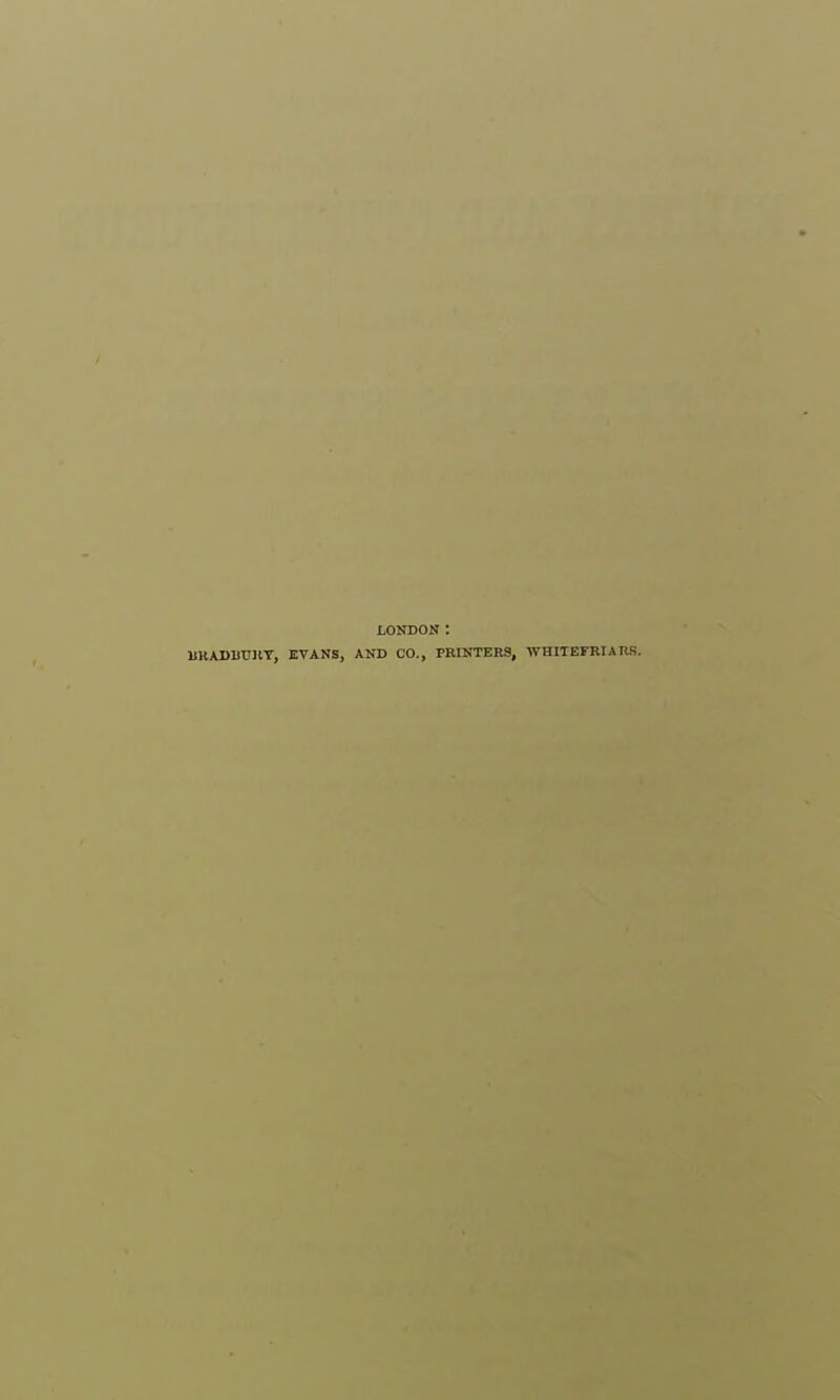 LONDON : UKADUntT, EVANS, AND CO., PRINTERS, WHITEFRIAItS.