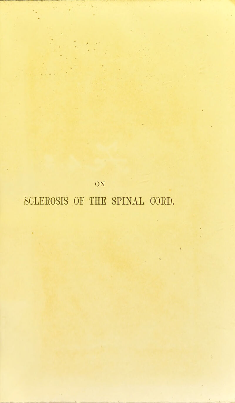 ON SCLEEOSIS OF THE SPINAL COED.