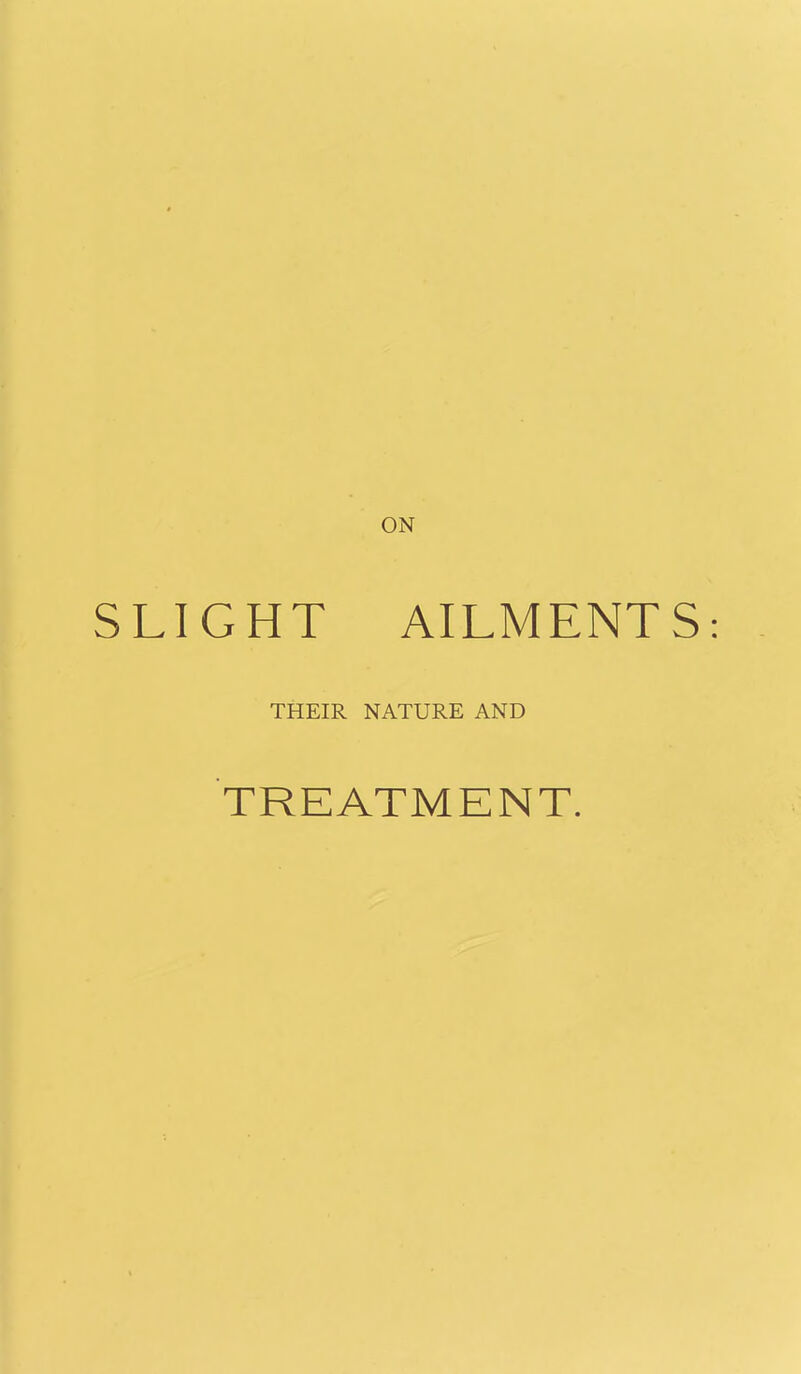 ON .IGHT AILMENTS THEIR NATURE AND TREATMENT.