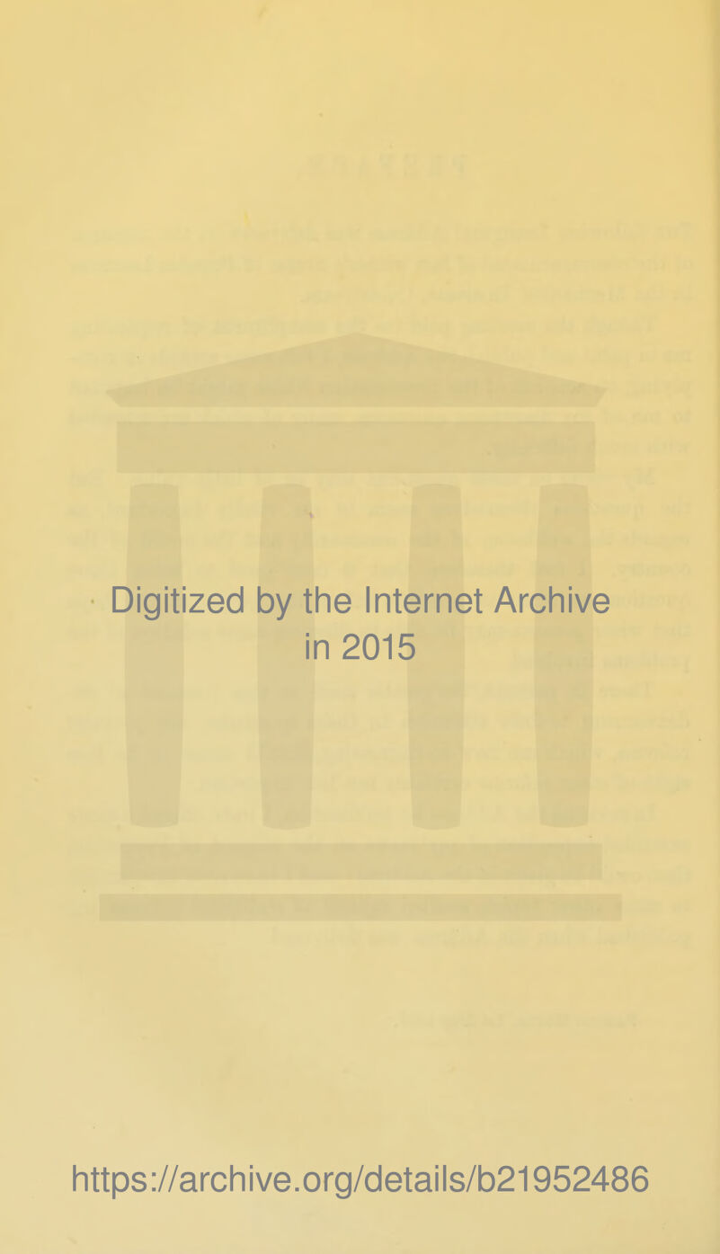 Digitized by the Internet Archive in 2015 https://archive.org/details/b21952486