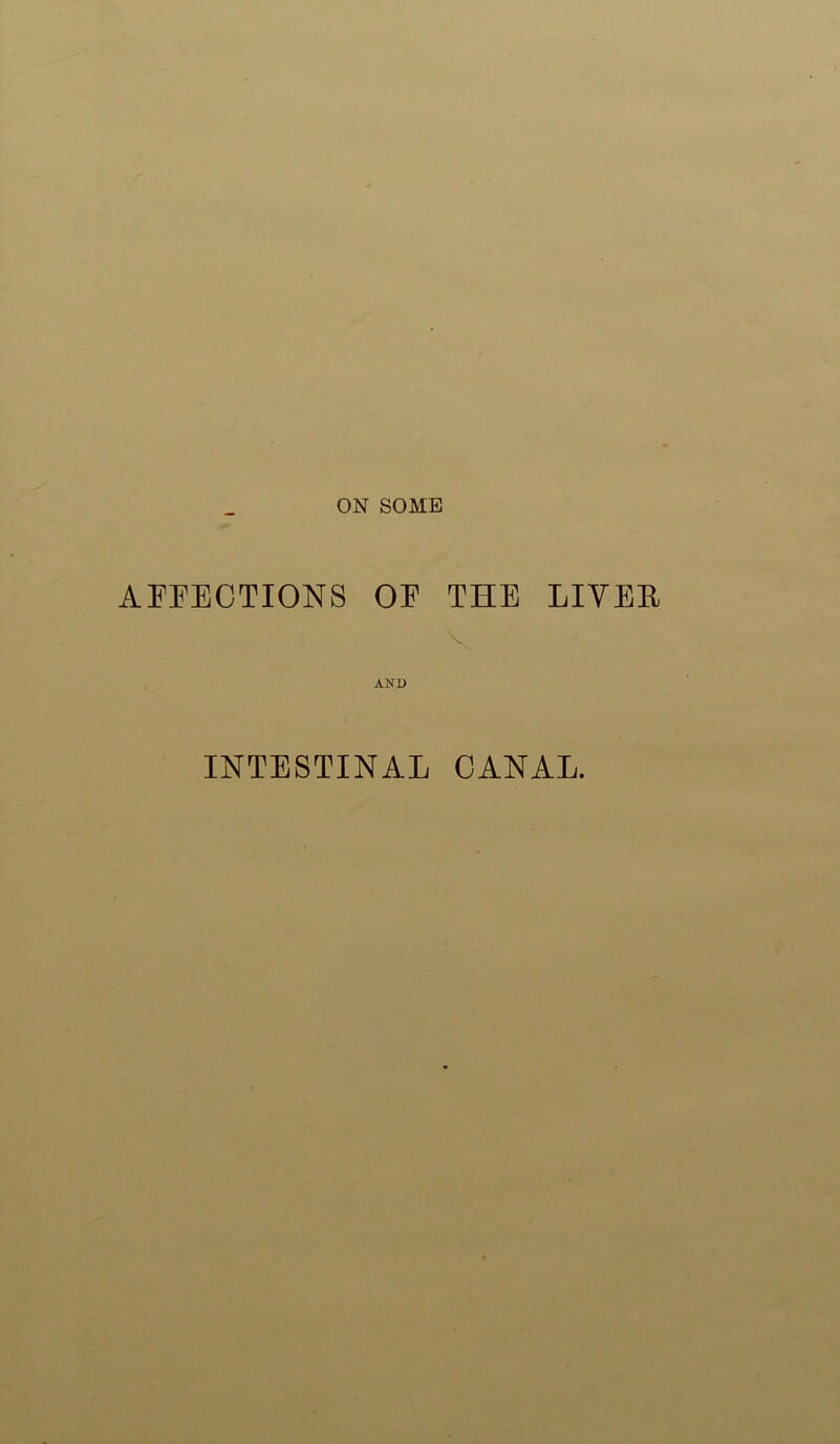 APEECTIONS OE THE LIVEE AND INTESTINAL CANAL.