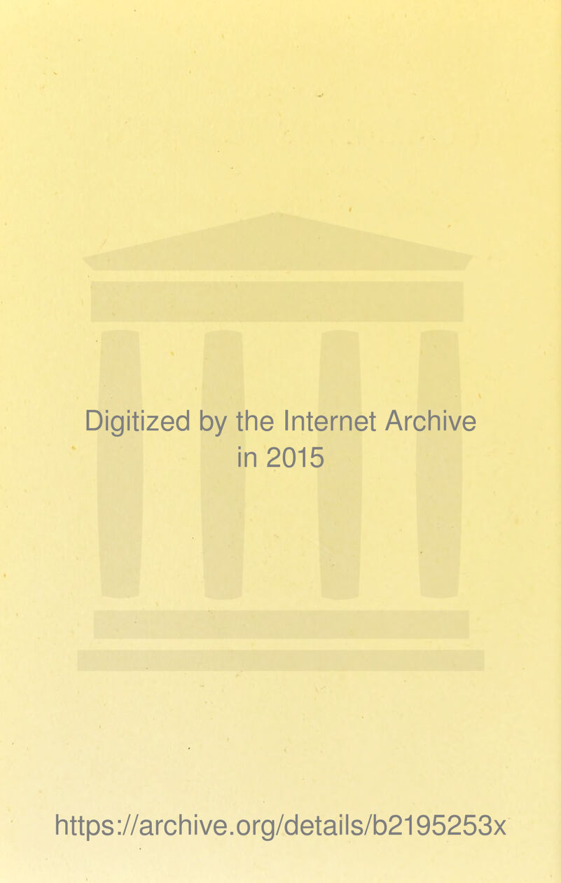 Digitized by the Internet Archive in 2015 https://archive.org/details/b2195253x