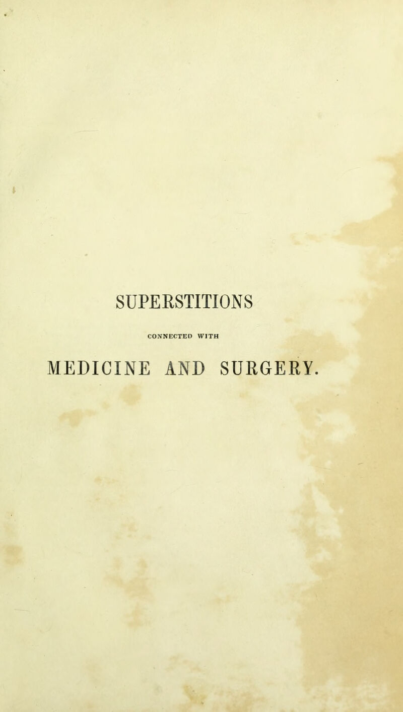 SUPERSTITIONS CONNECTED WITH MEDICINE AND SURGERY.